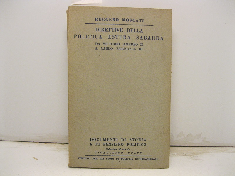 Direttive della politica estera sabauda da Vittorio Amedeo II a Carlo Emanuele III. (Documenti di storia del pensiero politico).